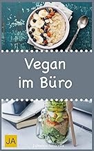 Vegan im Büro: Leckere und einfach vegane Rezepte