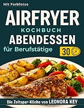 Airfryer Kochbuch: Einfache Abendessen für Berufst